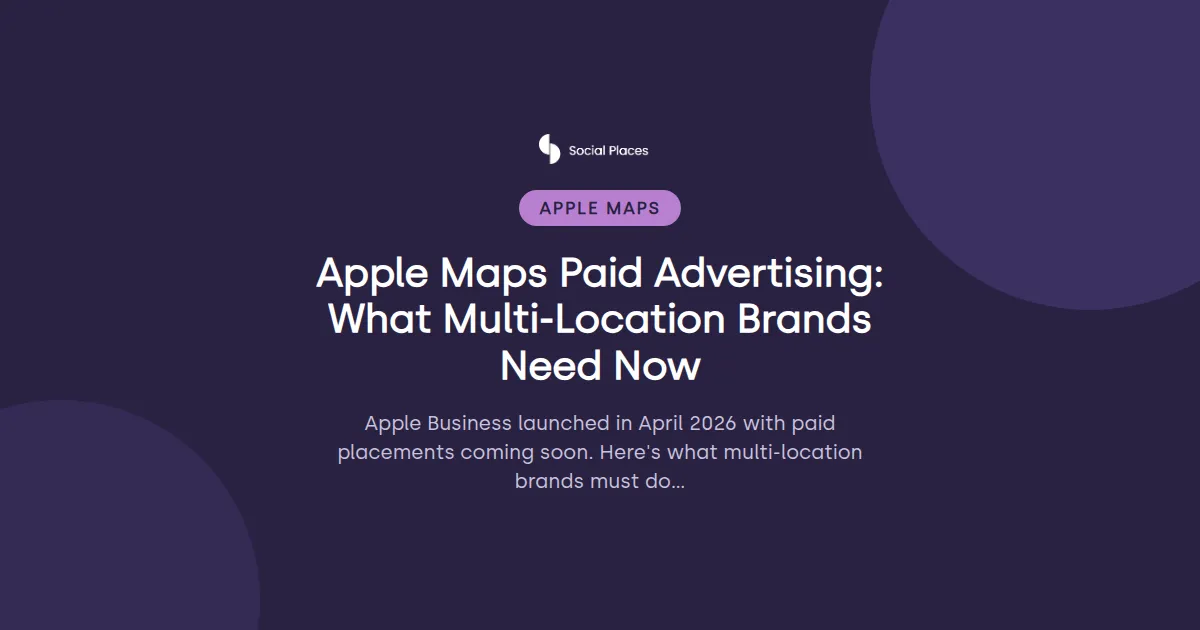 Social Places share card tagged Apple Maps, reading 'Apple Maps Paid Advertising: What Multi-Location Brands Need Now'.