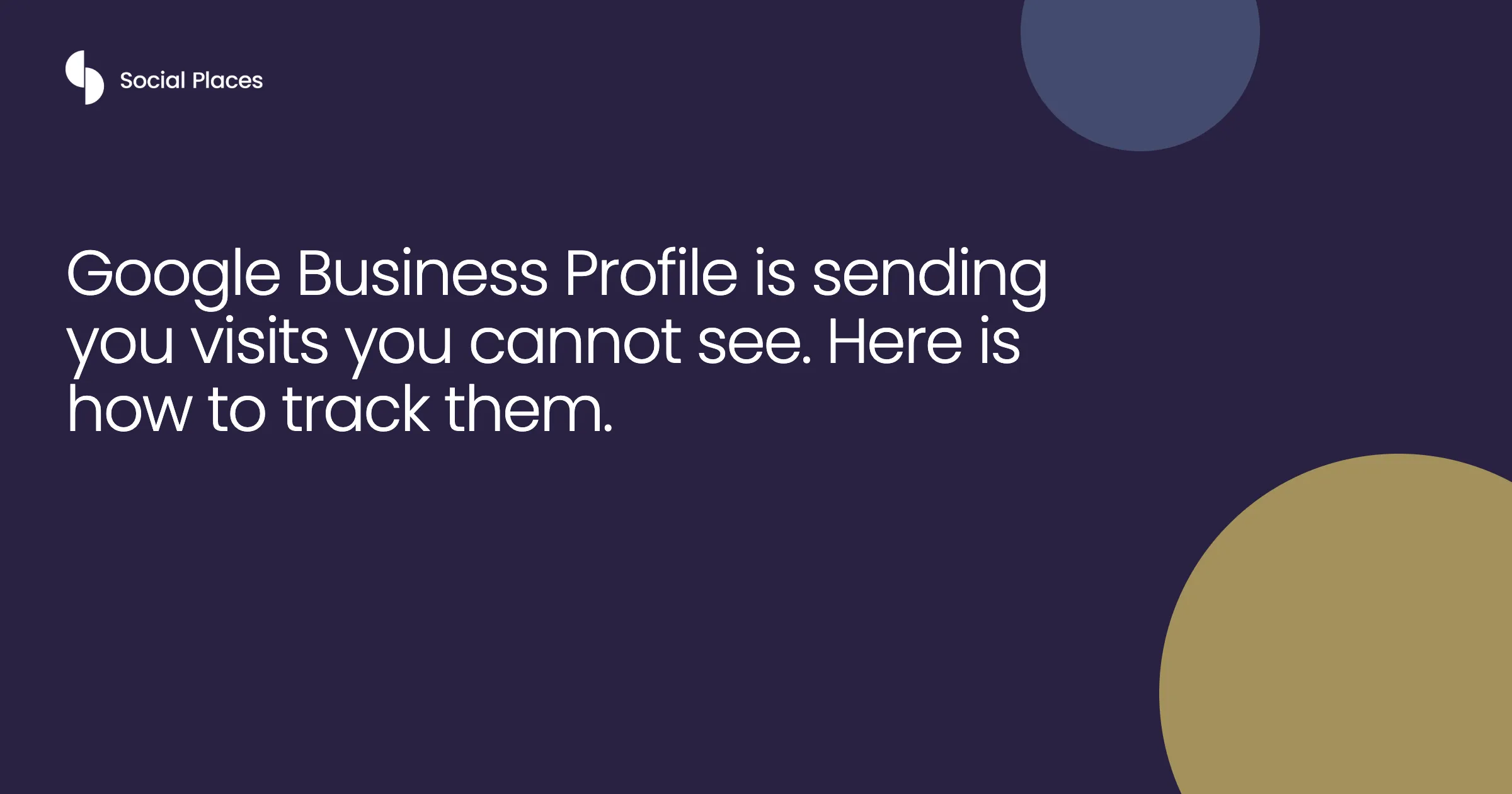Google Business Profile is sending you visits you cannot see. Here is how to track them.