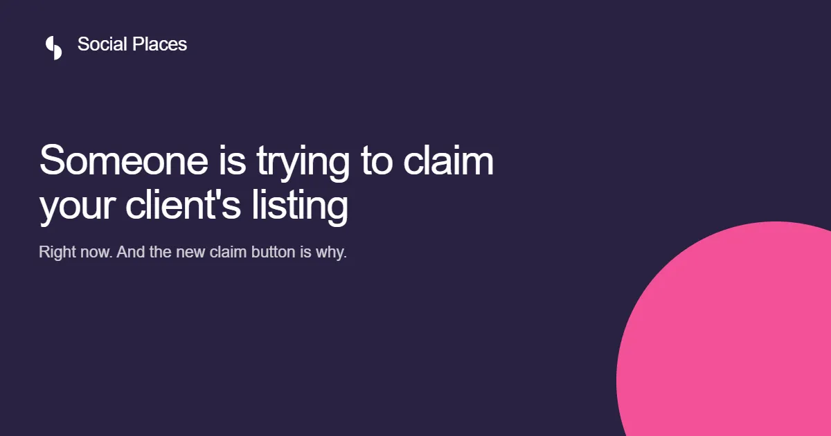 Social Places title card reading: Someone is trying to claim your client's listing — right now, and the new claim button is why